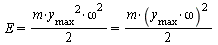 `and`(E = `+`(`*`(`/`(1, 2), `*`(m, `*`(`^`(y[max], 2), `*`(`^`(omega, 2)))))), `+`(`*`(`/`(1, 2), `*`(m, `*`(`^`(y[max], 2), `*`(`^`(omega, 2)))))) = `+`(`*`(`/`(1, 2), `*`(m, `*`(`^`(`*`(y[max], `*`...