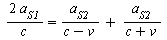 `+`(`/`(`*`(2, `*`(a[S1])), `*`(c))) = `+`(`/`(`*`(a[S2]), `*`(`+`(c, `-`(v)))), `/`(`*`(a[S2]), `*`(`+`(c, v))))