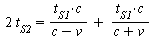 `+`(`*`(2, `*`(t[S2]))) = `+`(`/`(`*`(t[S1], `*`(c)), `*`(`+`(c, `-`(v)))), `/`(`*`(t[S1], `*`(c)), `*`(`+`(c, v))))
