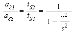 `and`(`/`(`*`(a[S1]), `*`(a[S2])) = `/`(`*`(t[S2]), `*`(t[S1])), `/`(`*`(t[S2]), `*`(t[S1])) = `/`(1, `*`(`+`(1, `-`(`/`(`*`(`^`(v, 2)), `*`(`^`(c, 2))))))))