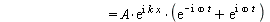 `and`(psi(x, t) = `+`(`*`(A, `*`(exp(`*`(I, `*`(`+`(`*`(k, `*`(x)), `-`(`*`(omega, `*`(t))))))))), `*`(A, `*`(exp(`*`(I, `*`(`+`(`*`(k, `*`(x)), `*`(omega, `*`(t))))))))), `and`(`+`(`*`(A, `*`(exp(`*`...