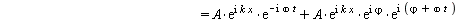`and`(`+`(`*`(2, `*`(A, `*`(exp(`*`(I, `*`(k, `*`(x)))), `*`(cos(`*`(omega, `*`(t)))))))) = `+`(`*`(A, `*`(exp(`*`(I, `*`(`+`(`*`(k, `*`(x)), `-`(`*`(omega, `*`(t))))))))), `*`(A, `*`(exp(`*`(I, `*`(`...